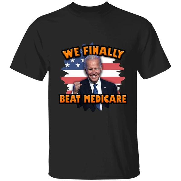 Joe Biden We Finally Beat Medicare Shirt - Image 7