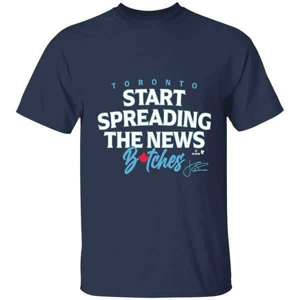 John Schneider Start Spreading The News Bitches Toronto Blue Jays Shirt - Image 5