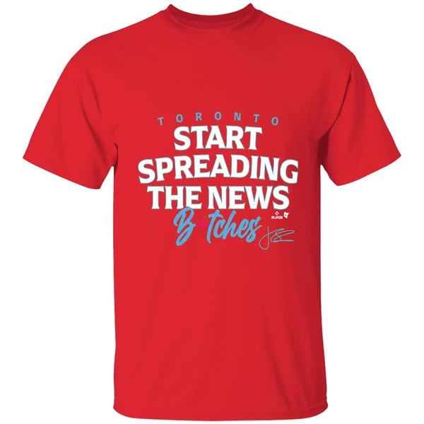 John Schneider Start Spreading The News Bitches Toronto Blue Jays Shirt - Image 7