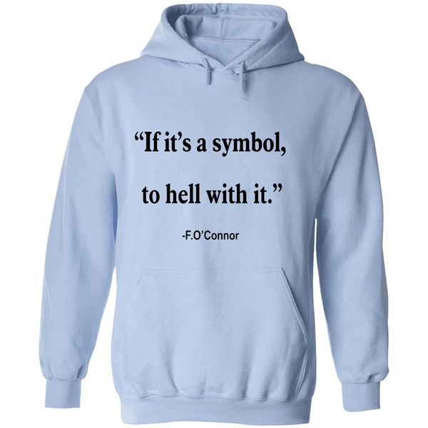Jonathan Roumie Flannery Oconnor Quote If Its Just A Symbol To Hell With It Flannery Hoodie - Image 4