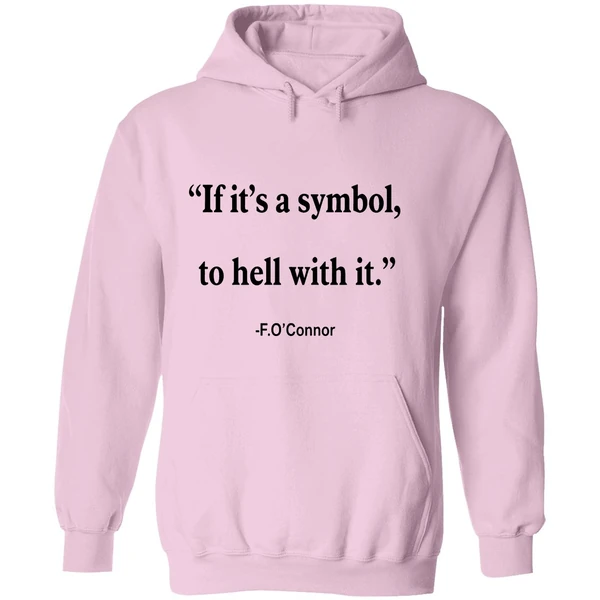 Jonathan Roumie Flannery Oconnor Quote If Its Just A Symbol To Hell With It Flannery Hoodie - Image 5