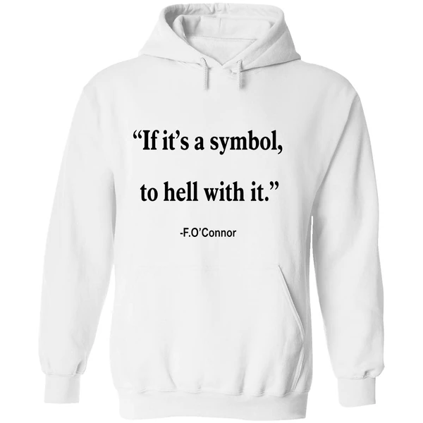 Jonathan Roumie Flannery Oconnor Quote If Its Just A Symbol To Hell With It Flannery Hoodie - Image 8