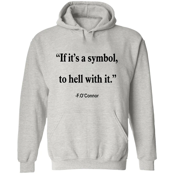 Jonathan Roumie Flannery Oconnor Quote If Its Just A Symbol To Hell With It Flannery Hoodie - Image 9