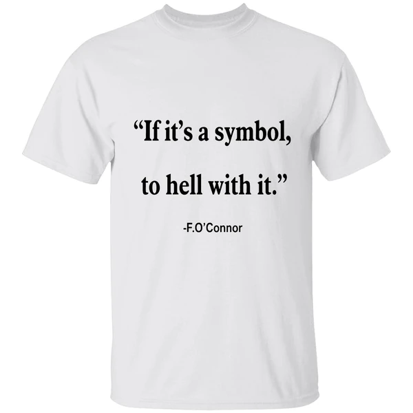Jonathan Roumie Flannery Oconnor Quote If Its Just A Symbol To Hell With It Flannery Shirt