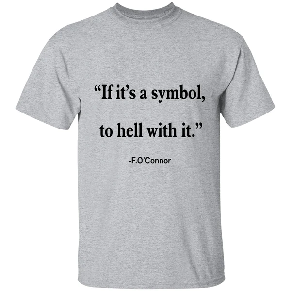 Jonathan Roumie Flannery Oconnor Quote If Its Just A Symbol To Hell With It Flannery Shirt - Image 6