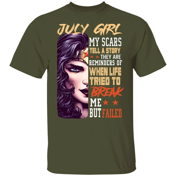 July Girl My Scars Tell A Story They Are Reminders Of When Life Tried To Break Me Shirt - Image 3