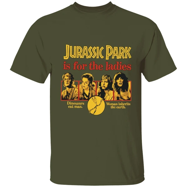 jurassic park is for the ladies shirt militarygreen