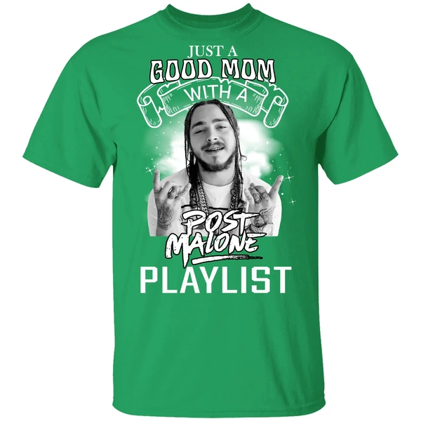 Just A Good Mom With A Post Malone Playlist Shirt