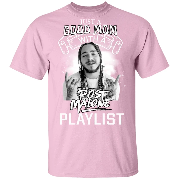 Just A Good Mom With A Post Malone Playlist Shirt Just A Good Mom With A Post Malone Playlist Shirt