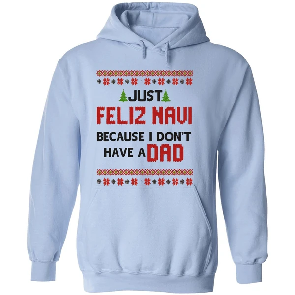 Just Feliz Navi Because I Dont Have A Dad Christmas Hoodie - Image 4