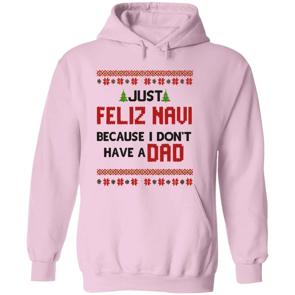 Just Feliz Navi Because I Dont Have A Dad Christmas Hoodie - Image 5