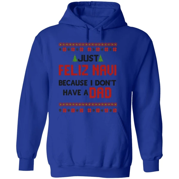 Just Feliz Navi Because I Dont Have A Dad Christmas Hoodie - Image 7