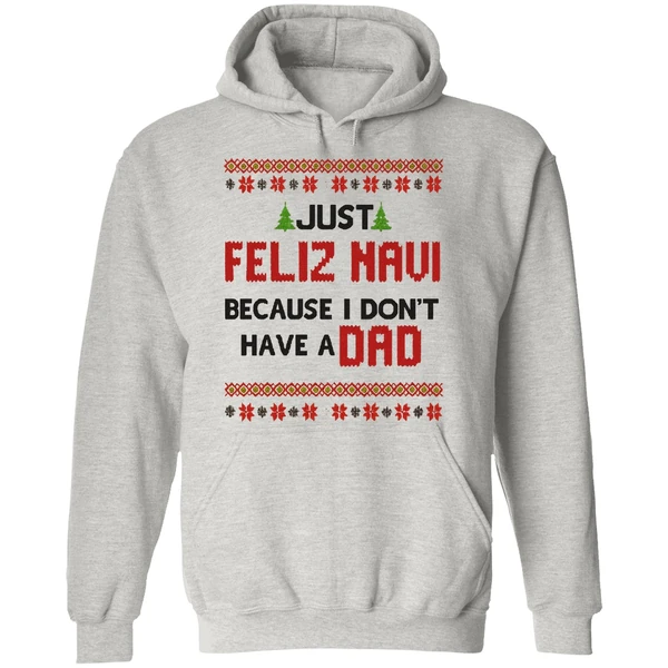 Just Feliz Navi Because I Dont Have A Dad Christmas Hoodie - Image 9