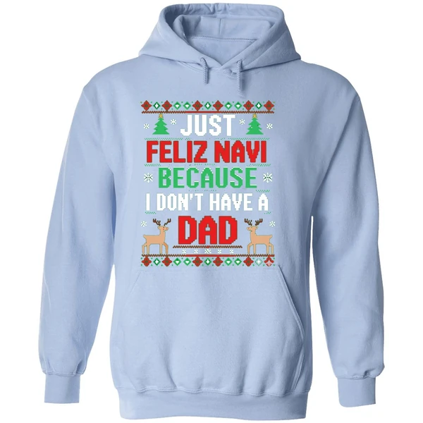 Just Feliz Navi Because I Dont Have A Dad Ugly Xmas Hoodie - Image 4