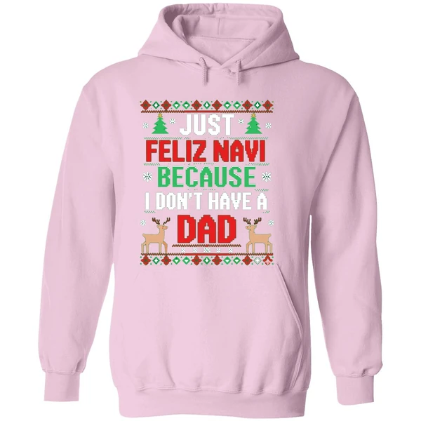 Just Feliz Navi Because I Dont Have A Dad Ugly Xmas Hoodie - Image 5