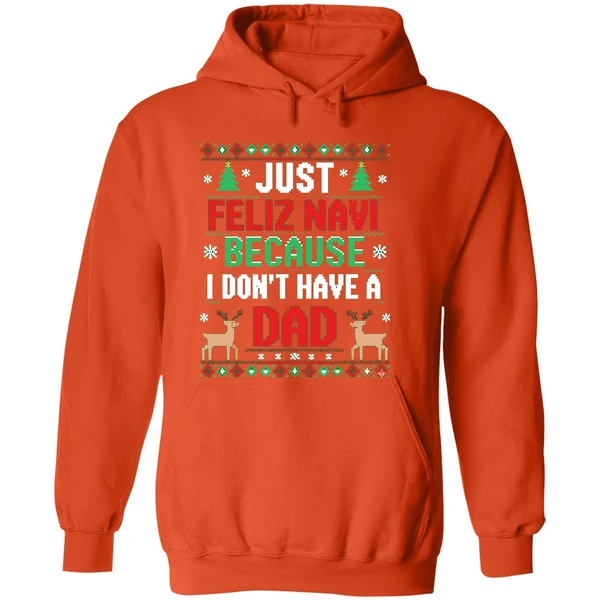 Just Feliz Navi Because I Dont Have A Dad Ugly Xmas Hoodie - Image 6