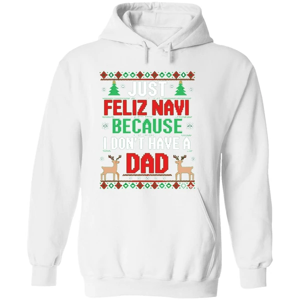 Just Feliz Navi Because I Dont Have A Dad Ugly Xmas Hoodie - Image 8