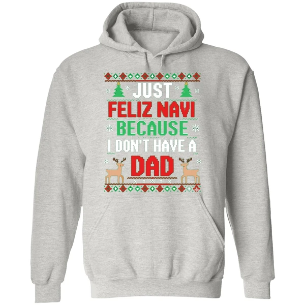 Just Feliz Navi Because I Dont Have A Dad Ugly Xmas Hoodie - Image 9