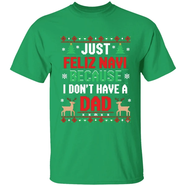 Just Feliz Navi Because I Dont Have A Dad Ugly Xmas Shirt - Image 2