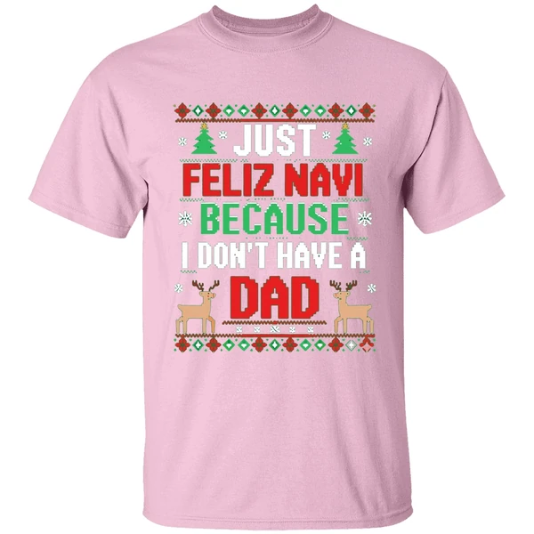 Just Feliz Navi Because I Dont Have A Dad Ugly Xmas Shirt - Image 3