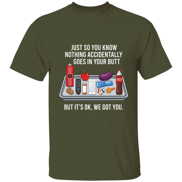 just so you know nothing accidentally goes in your butt shirt militarygreen