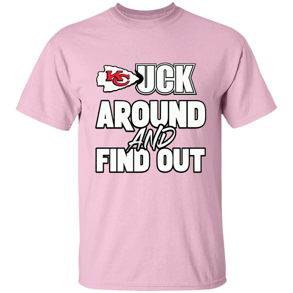 Kansas City Chiefs Fuck Around And Find Out Shirt Kansas City Chiefs Fuck Around And Find Out Shirt