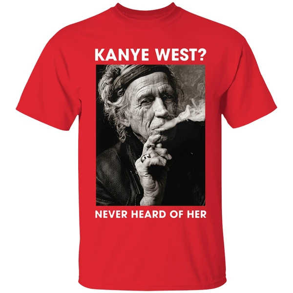 Keith Richards Kanye West Never Heard Of Her Shirt - Image 7