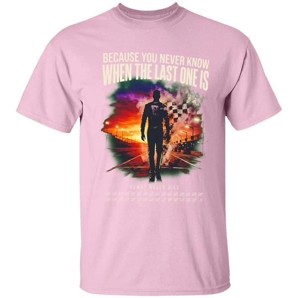 Kyle Busch Because You Never Know When The Last One Is Shirt - Image 3