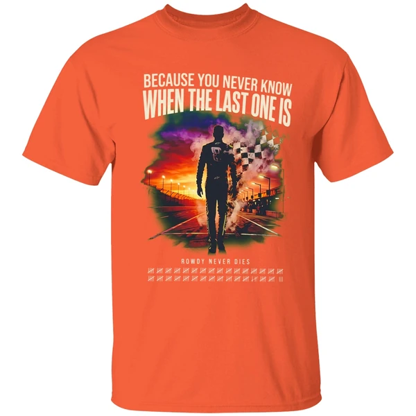 Kyle Busch Because You Never Know When The Last One Is Shirt - Image 6