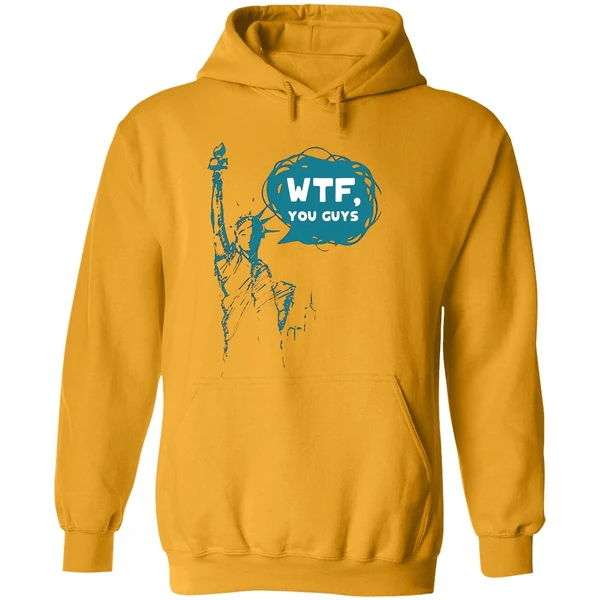 Lady Liberty Wtf You Guys Hoodie