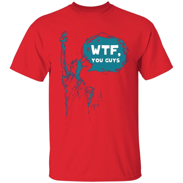 lady liberty wtf you guys shirt red