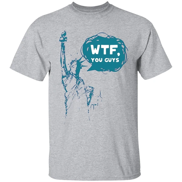 Lady Liberty Wtf You Guys Shirt - Image 6