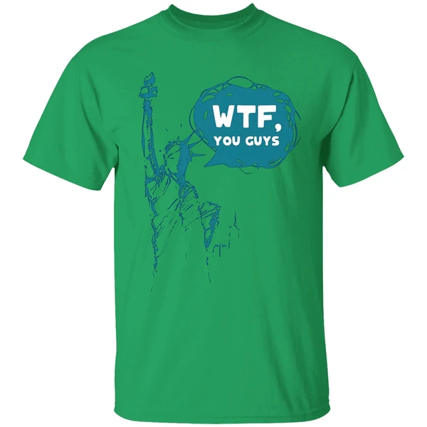 Lady Liberty Wtf You Guys Shirt - Image 8
