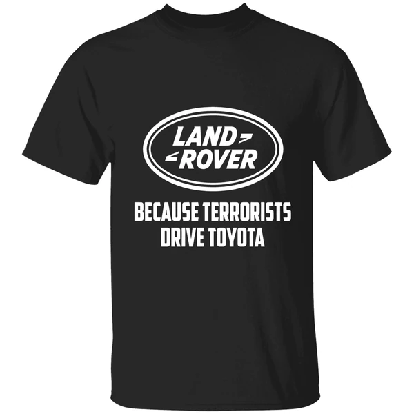 Land Rover Because Terrorists Drive Toyota Shirt