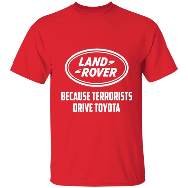 Land Rover Because Terrorists Drive Toyota Shirt - Image 7