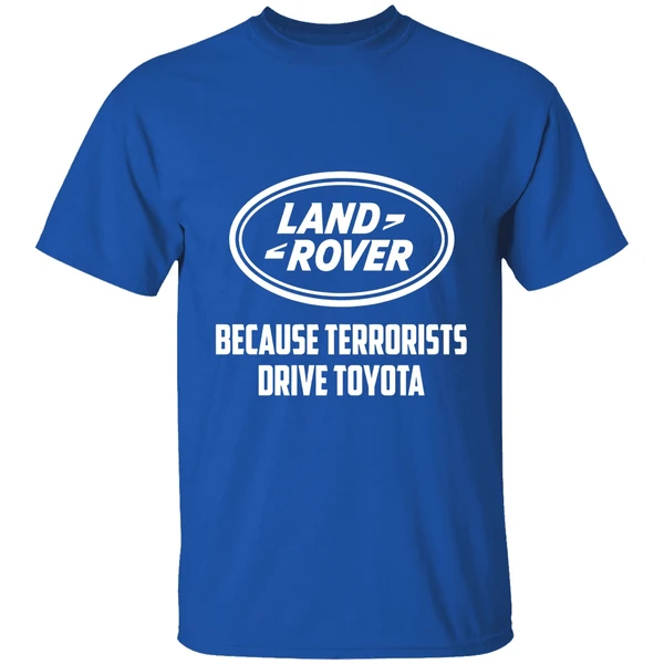 Land Rover Because Terrorists Drive Toyota Shirt - Image 8