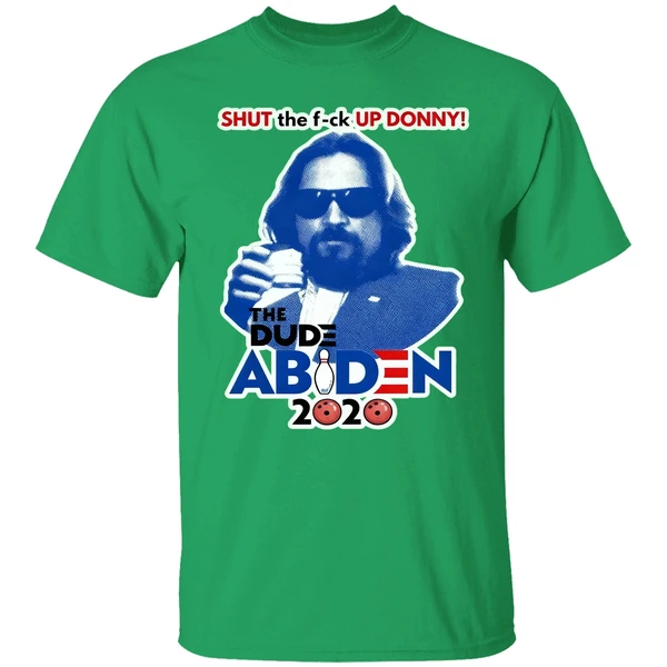 Lebowski Bowling Shut The Fuck Up Donny The Dude Biden 2020 Shirt