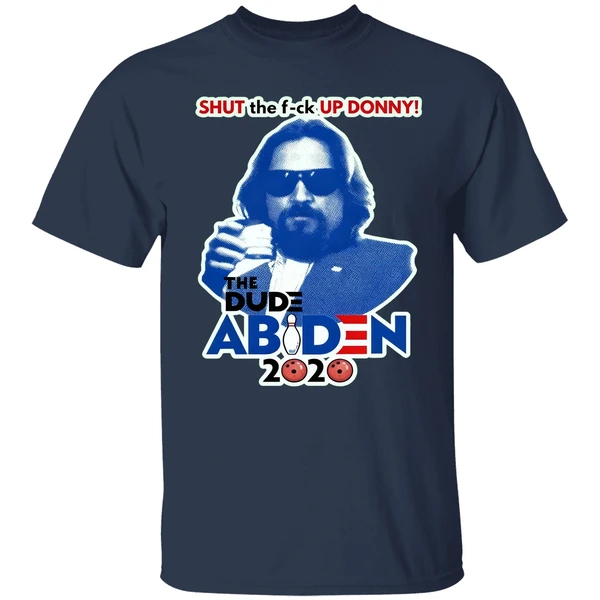 Lebowski Bowling Shut The Fuck Up Donny The Dude Biden 2020 Shirt - Image 4