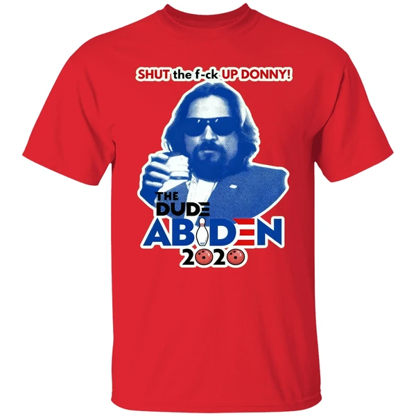 Lebowski Bowling Shut The Fuck Up Donny The Dude Biden 2020 Shirt - Image 6