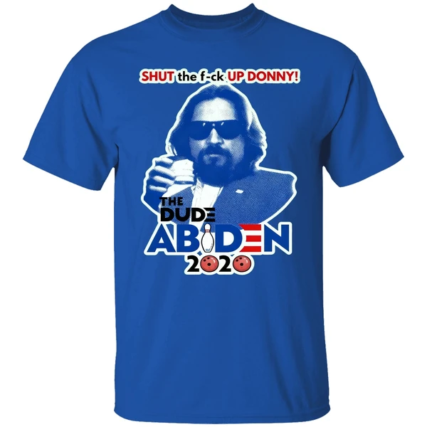 Lebowski Bowling Shut The Fuck Up Donny The Dude Biden 2020 Shirt - Image 7