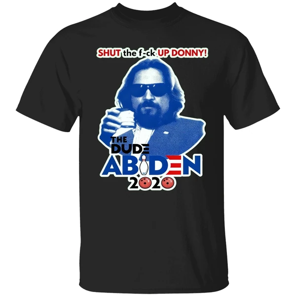 Lebowski Bowling Shut The Fuck Up Donny The Dude Biden 2020 Shirt - Image 9