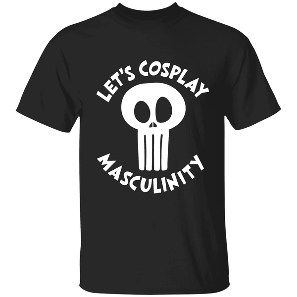 Lets Cosplay Masculinity Shirt