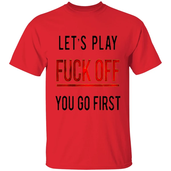 Lets Play Fuck Off You Go First Shirt - Image 6