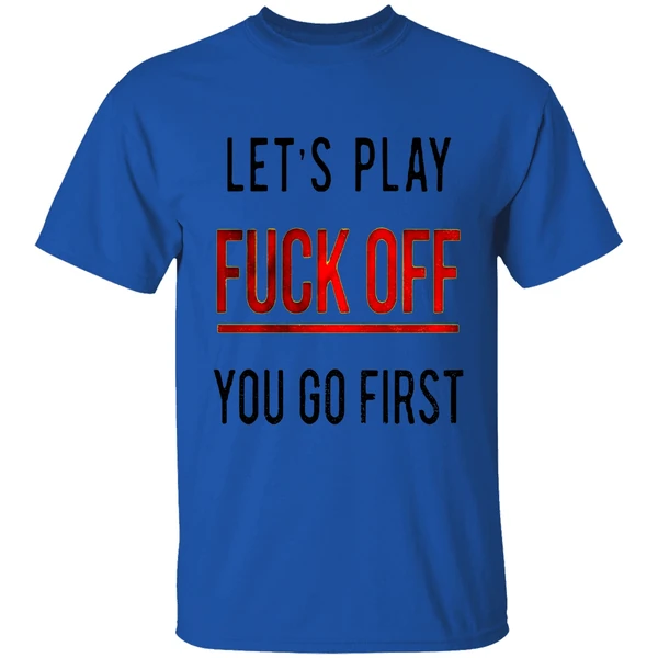 Lets Play Fuck Off You Go First Shirt - Image 7