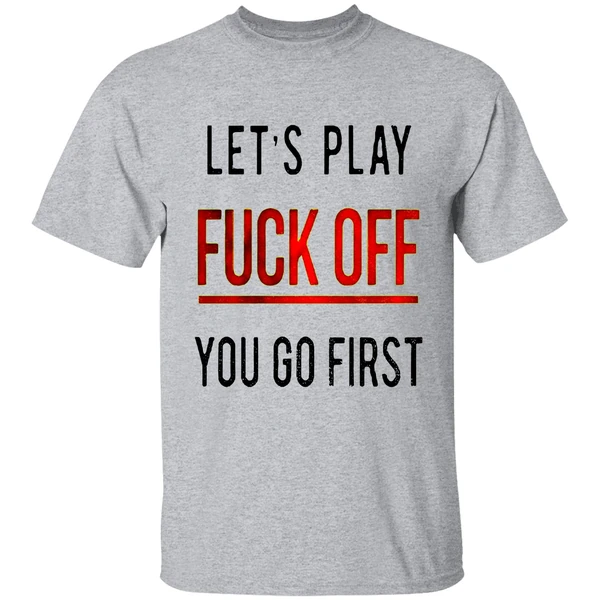 Lets Play Fuck Off You Go First Shirt