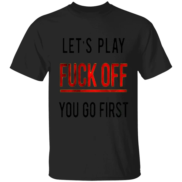 Lets Play Fuck Off You Go First Shirt - Image 8