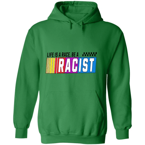 Life Is A Race Be A Racist Nascar Hoodie - Image 2