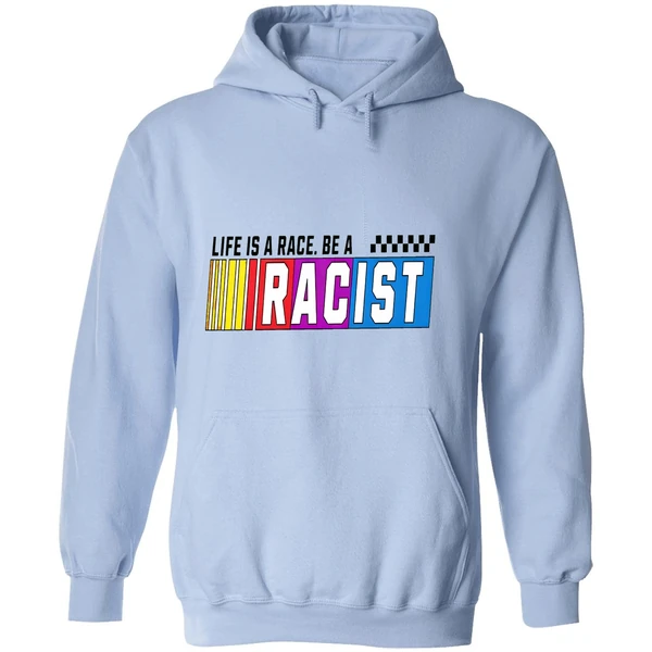 Life Is A Race Be A Racist Nascar Hoodie - Image 4