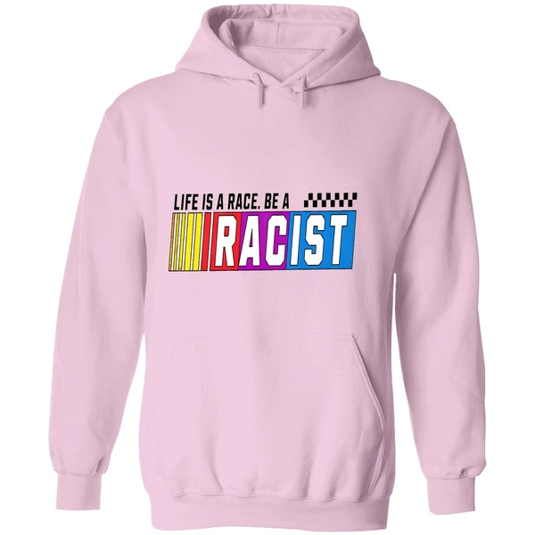 Life Is A Race Be A Racist Nascar Hoodie - Image 5