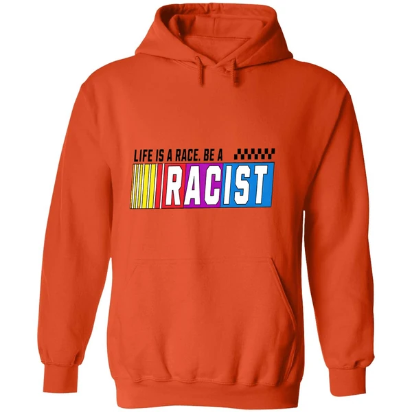 Life Is A Race Be A Racist Nascar Hoodie - Image 6